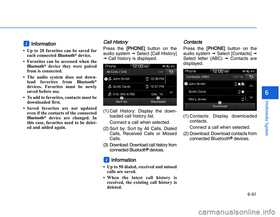 HYUNDAI I20 2014  Owners Manual �#��#�
��!���%�$�&��%��"��� ��&�$�
IInformation
• Up to 20 favorites can be saved for
each connected Bluetooth
®
device.
• Favorites can be accessed when the Bluetooth
®
device they w