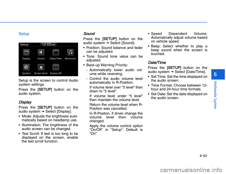 HYUNDAI I20 2014  Owners Manual �#��#�
��!���%�$�&��%��"��� ��&�$�
SSetupSetup is the screen to control Audio
system settings.
Press the 
[SETUP]
button on the
audio system.
Display Press the 
[SETUP]
button on the
audio 