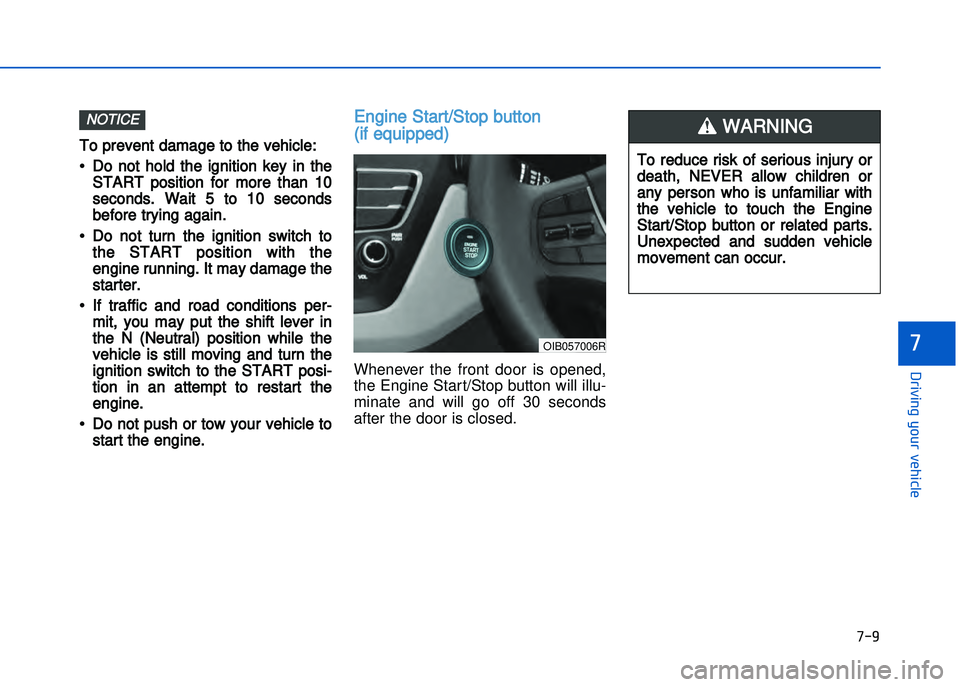 HYUNDAI I20 2014  Owners Manual �+�)�
�!�-�0�,�0�*�&�.�"��$�-�.�,�/�#�0�%�(�/
�
To prevent damage to the vehicle: 
• Do  not  hold  the  ignition  key  in  theSTART  position  for  more  than  1\f
seconds.  Wait  5  to  1\f  se