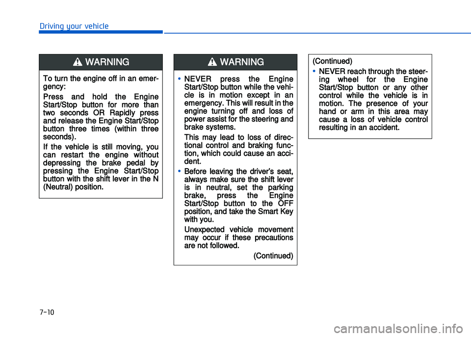 HYUNDAI I20 2014  Owners Manual �+�)��
�!�-�0�,�0�*�&�.�"��$�-�.�,�/�#�0�%�(�/
•NEVER  press  the  Engine
Start/Stop button while the vehi�
cle  is  in  motion  except  in  an
emergency. This will result in the
engine  turning 