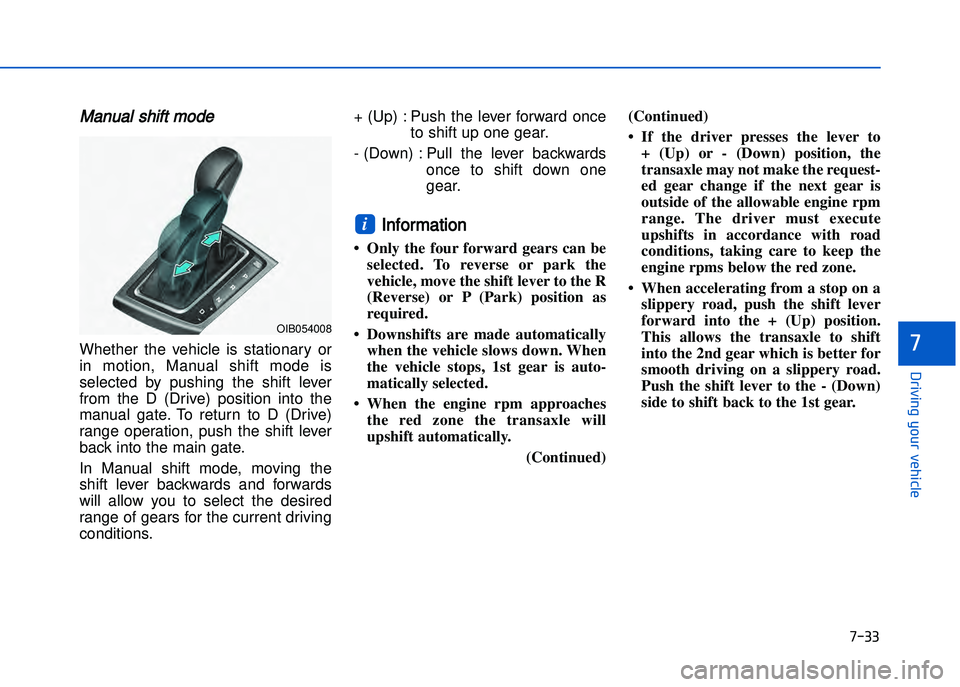 HYUNDAI I20 2014  Owners Manual �+�)� � 
�!�-�0�,�0�*�&�.�"��$�-�.�,�/�#�0�%�(�/
�
Manual shift mode
Whether  the  vehicle  is  stationary  or
in  motion\b  Manual  shift  mode  is
selected  by  pushing  the  shift  lever
from  th