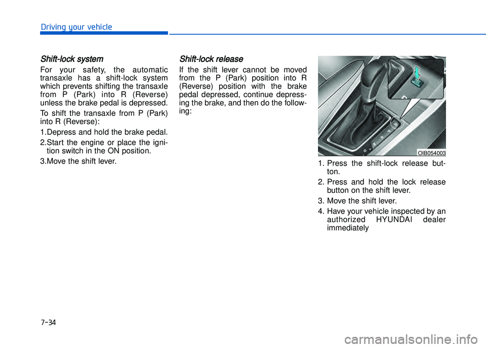 HYUNDAI I20 2014  Owners Manual �+�)� �
�!�-�0�,�0�*�&�.�"��$�-�.�,�/�#�0�%�(�/
Shift�lock system 
For  your  safety\b  the  automatic
transaxle  has  a  shift�lock  system
which  prevents  shifting  the  transaxle
from  P  (Park)