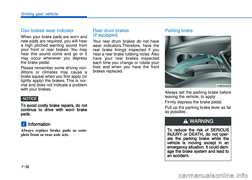HYUNDAI I20 2014  Owners Manual �+�)� �
�!�-�0�,�0�*�&�.�"��$�-�.�,�/�#�0�%�(�/
Disc brakes wear indicator 
When your brake pads are worn and
new pads are required\b you will hear
a  high  pitched  warning  sound  from
your  front