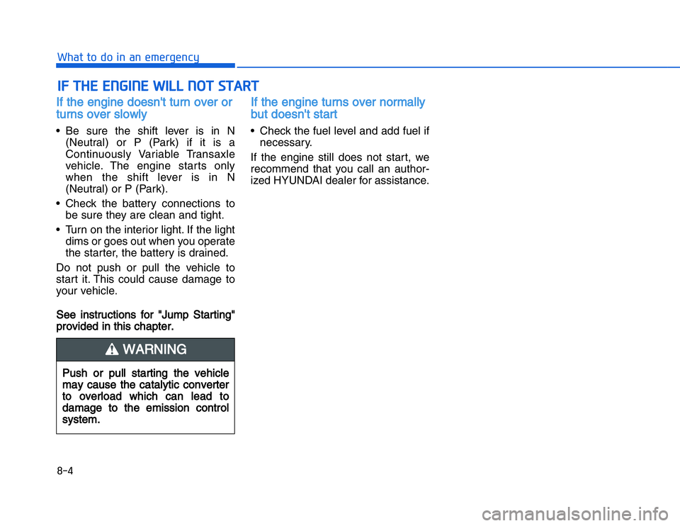 HYUNDAI I20 2014  Owners Manual �$�$���!��%��%�#��$�#�%���$����#��!���!�"� �!�If the engine doesn't turn over or
turns over slowly • Be sure the shift lever is in N
(Neutral) or P (Park) if it is a
Continuously V