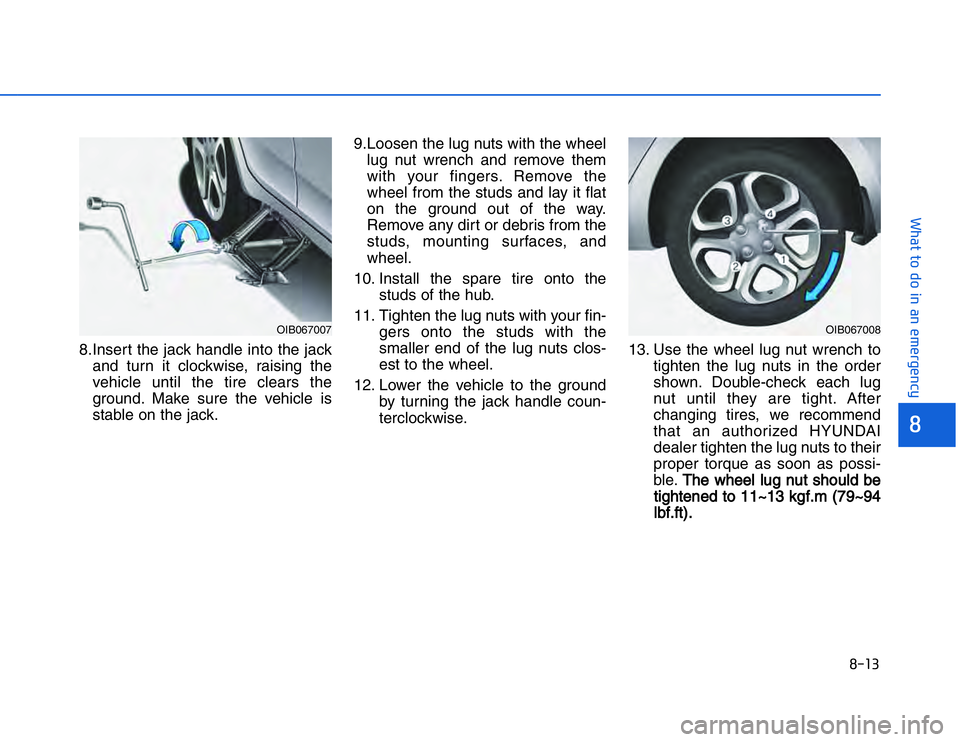 HYUNDAI I20 2014  Owners Manual �!���

���$�#��#�"���"�� �%��$�%��&��&���&�%���
8.Insert the jack handle into the jackand turn it clockwise, raising the
vehicle until the tire clears the ground. Make sure the vehicle