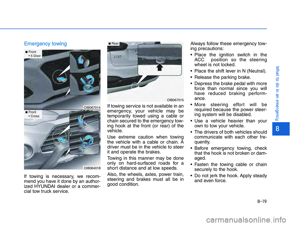 HYUNDAI I20 2014  Owners Manual �!���
���$�#��#�"���"�� �%��$�%��&��&���&�%���
EEmergency towing If towing is necessary, we recom-
mend you have it done by an author-
ized HYUNDAI dealer or a commer-
cial tow truck 