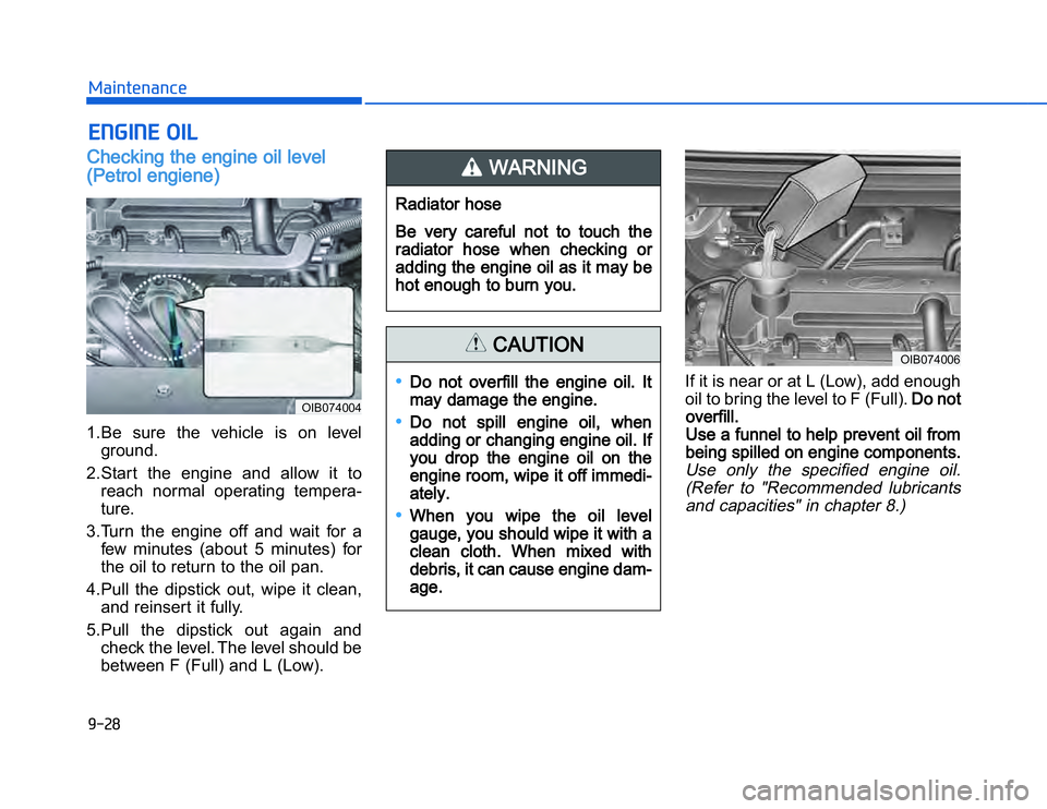 HYUNDAI I20 2014  Owners Manual �1�.�%��,�2�0�4�/�3�4�2�4�-�3�$�$�"��!�"�$�#��!�Checking the engine oil level
(Petrol engiene)1.Be  sure  the  vehicle  is  on  level
ground.
2.Start  the  engine  and  allow  it  to reach  normal