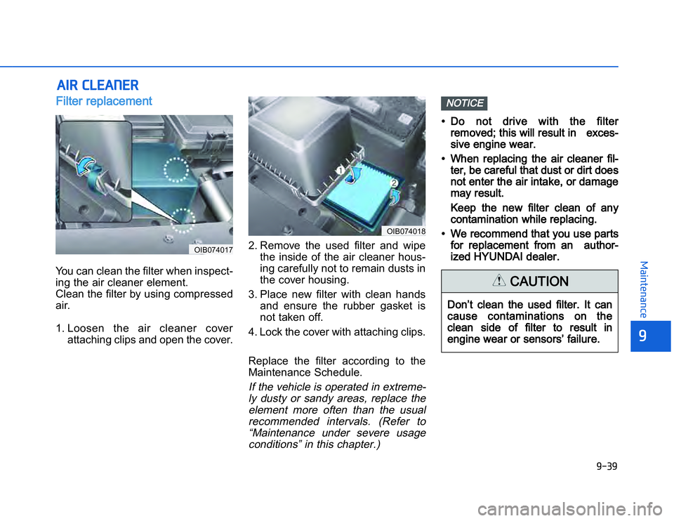 HYUNDAI I20 2014 User Guide �1�.�+�1
�	�,�2�0�4�/�3�4�2�4�-�3
� � �!��#���$� �"�$��#Filter replacement  You can clean the filter when inspect-
ing the air cleaner element.
Clean the filter by using compressed
air.
1. Loosen 
