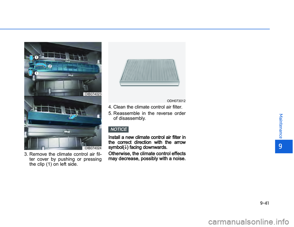 HYUNDAI I20 2014  Owners Manual �1�.�)�&
�	�,�2�0�4�/�3�4�2�4�-�3
3. Remove  the  climate  control  air  fil-ter  cover  by  pushing  or  pressing
the clip (1) on left side. 4. Clean the climate control air filter.
5. Reassemble  in