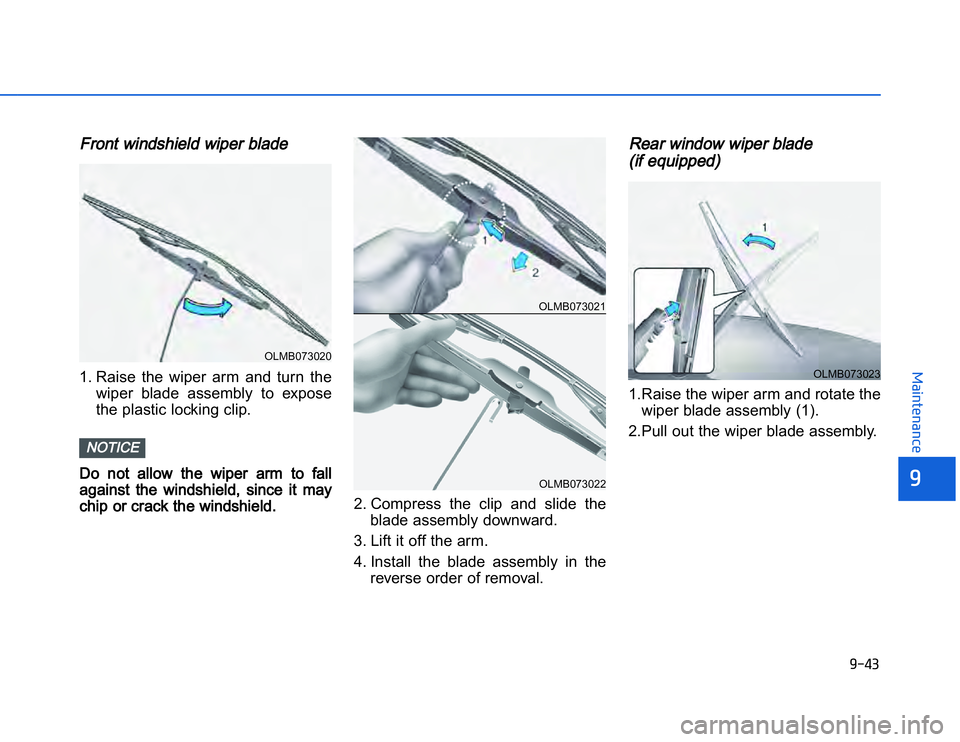 HYUNDAI I20 2014  Owners Manual �1�.�)�+
�	�,�2�0�4�/�3�4�2�4�-�3
FFront windshield wiper blade1. Raise  the  wiper  arm  and  turn  the
wiper  blade  assembly  to  expose
the plastic locking clip.Do  not  allow  the  wiper  arm  to