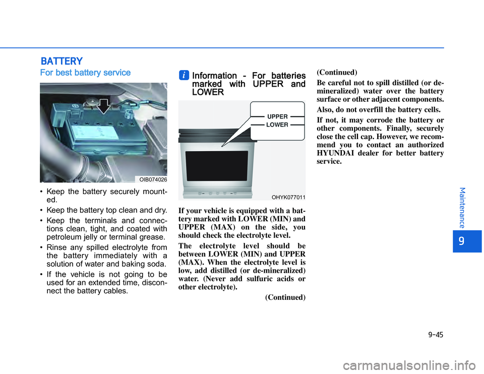 HYUNDAI I20 2014  Owners Manual �1�.�)�(
�	�,�2�0�4�/�3�4�2�4�-�3
��� ���$��For best battery service• Keep  the  battery  securely  mount-
ed.
• Keep the battery top clean and dry.
• Keep  the  terminals  and  connec- ti