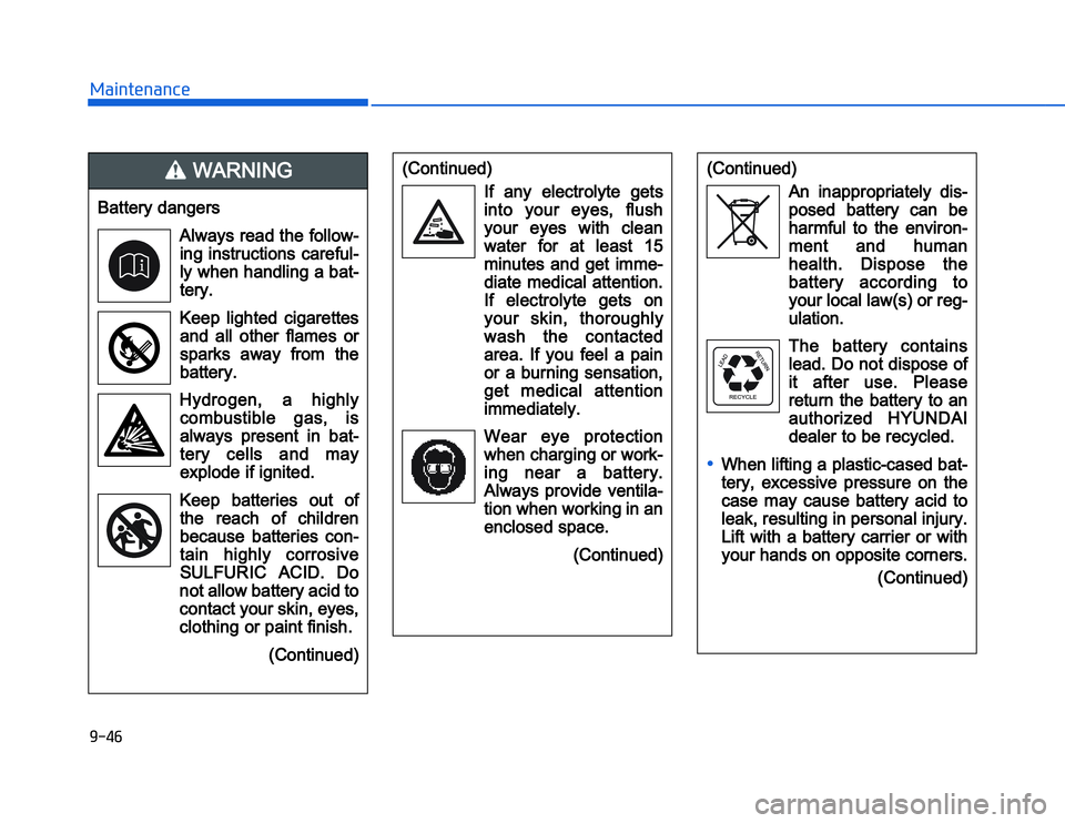 HYUNDAI I20 2014  Owners Manual �1�.�)�#�,�2�0�4�/�3�4�2�4�-�3
(Continued)If  any  electrolyte  gets
into  your  eyes,  flush
your  eyes  with  clean
water  for  at  least  15
minut es  and  get  imme-
diate medical attention.
If  e