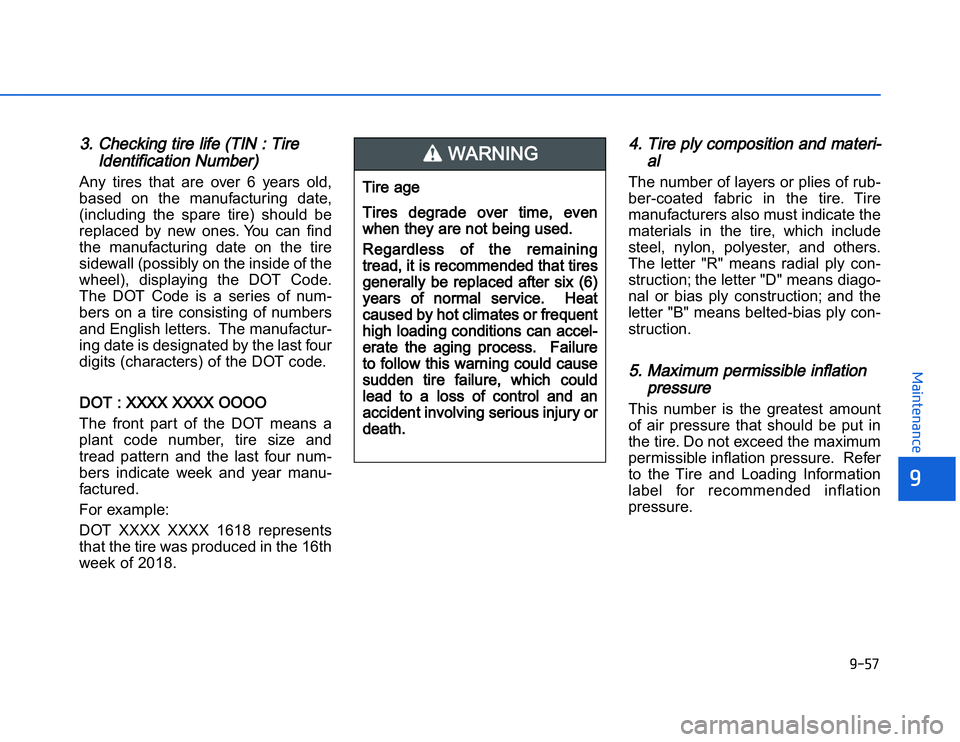 HYUNDAI I20 2014  Owners Manual �1�.�(�$
�	�,�2�0�4�/�3�4�2�4�-�3
33. Checking tire life (TIN : Tire
Identification Number) Any  tires  that  are  over  6  years  old,
based  on  the  manufacturing  date,
(including  the  spare  tir