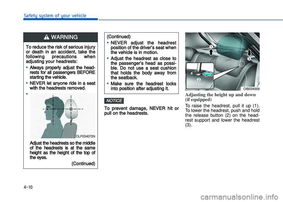 HYUNDAI I20 2014 Owners Guide To  prevent  damage,  NEVER  hit  or
pull on the headrests.
Adjusting the height up and down
(if equipped)
To  raise  the  headrest,  pull  it  up  (1).
To lower the headrest, push and hold
the  relea