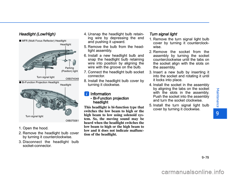 HYUNDAI I20 2014  Owners Manual �1�.�$�1
�	�,�2�0�4�/�3�4�2�4�-�3
HHeadlight (Low/High)1. Open the hood.
2. Remove  the  headlight  bulb  cover
by turning it counterclockwise.   
3. Disconnect  the  headlight  bulb socket-connector.