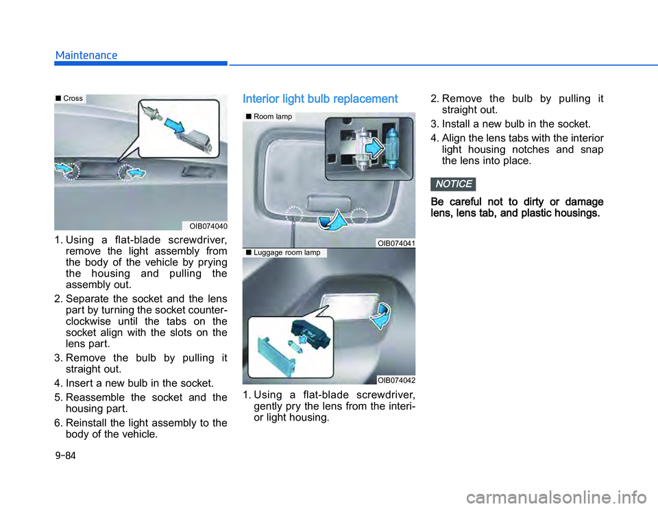 HYUNDAI I20 2014  Owners Manual �1�.��)�,�2�0�4�/�3�4�2�4�-�3
1. Using  a  flat-blade  screwdriver, remo ve  the  light  assembly  from
the  body  of  the  vehicle  by  prying
the  housing  and  pulling  the
assembly out.
2. Separa