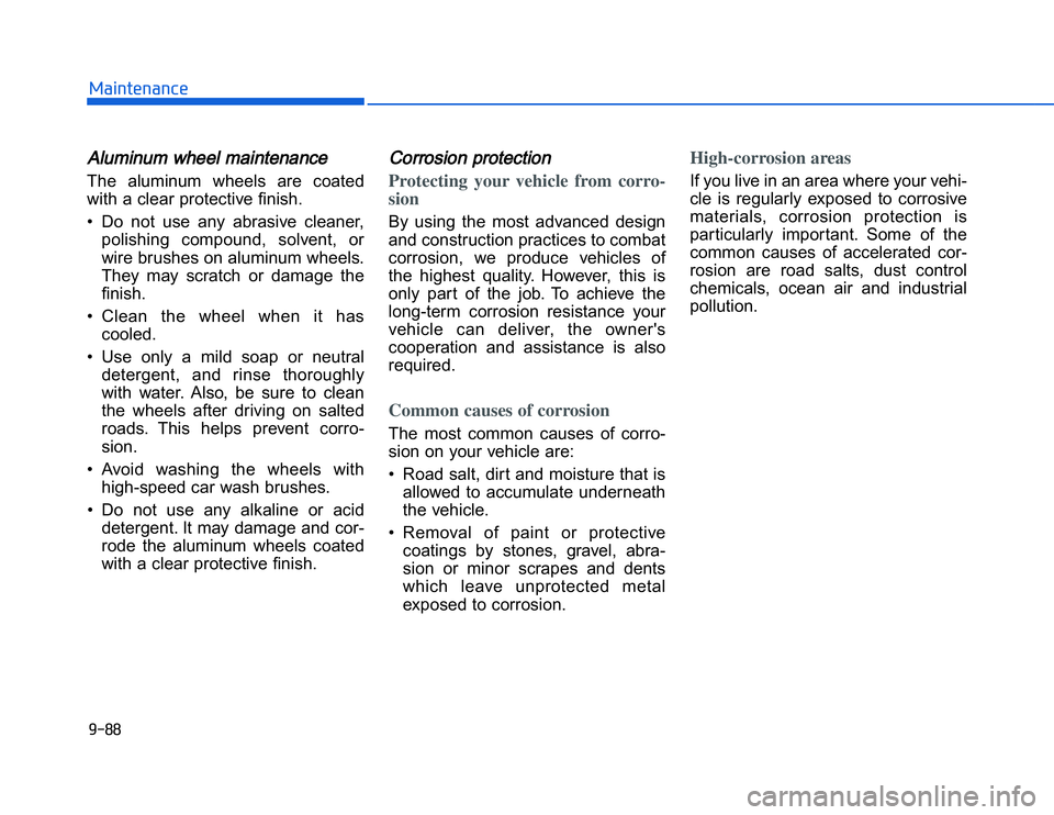HYUNDAI I20 2014  Owners Manual �1�.���,�2�0�4�/�3�4�2�4�-�3AAluminum wheel maintenance  The  aluminum  wheels  are  coated
with a clear protective finish.
• Do  not  use  any  abrasive  cleaner,polishing  compound,  solvent,  o