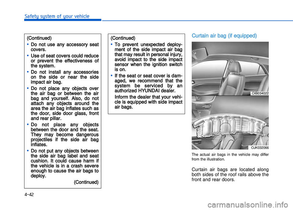 HYUNDAI I20 2014  Owners Manual � �� �2
���"�&�t�%��s�%�s�t�&���!�"��%�!�����&�����&
Curtain air bag (if equipped)
The  actual  air  bags  in  the  vehicle  may  differ
from the illustration.
Curtain  air  bags  are  