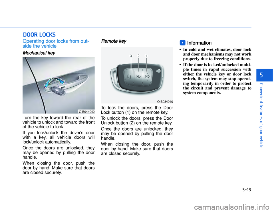 HYUNDAI I20 2014  Owners Manual �)�� �
�#�1�0�*�3�0�-�3�0�.�2�+�3�%�.�,�/�3�(�2�1�+�2�"�1�,�/�2�*�3�!�-�$�&�3�
OOperating door locks from out-
side the vehicle Mechanical keyTurn the key toward the rear of the
vehicle to unlock a