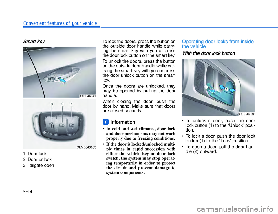 HYUNDAI I20 2014  Owners Manual �)�� ��#�1�0�*�3�0�-�3�0�.�2�+�3�%�.�,�/�3�(�2�1�+�2�"�1�,�/�2�*�3�!�-�$�&�3SSmart key 1. Door lock
2. Door unlock3. Tailgate open To lock the doors, press the button on
the outside door handle whil