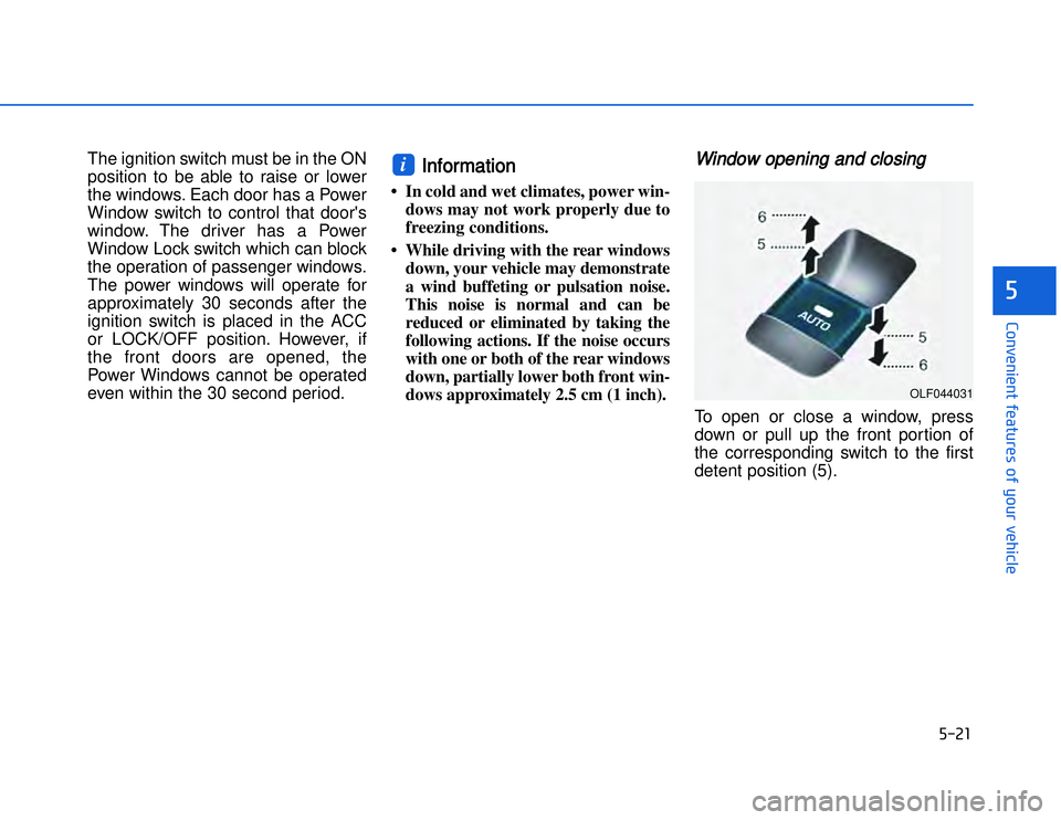 HYUNDAI I20 2014  Owners Manual �)��� 
�#�1�0�*�3�0�-�3�0�.�2�+�3�%�.�,�/�3�(�2�1�+�2�"�1�,�/�2�*�3�!�-�$�&�3�
The ignition switch must be in the ON
position to be able to raise or lower
the windows. Each door has a Power
Window 
