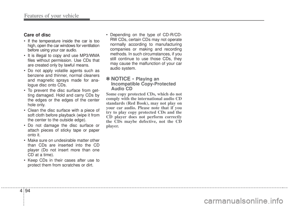 HYUNDAI I20 2013 Owners Manual Features of your vehicle
94 4
Care of disc
• If the temperature inside the car is too
high, open the car windows for ventilation
before using your car audio.
• It is illegal to copy and use MP3/WM HYUNDAI I20 2013 Owners Manual Features of your vehicle
94 4
Care of disc
• If the temperature inside the car is too
high, open the car windows for ventilation
before using your car audio.
• It is illegal to copy and use MP3/WM