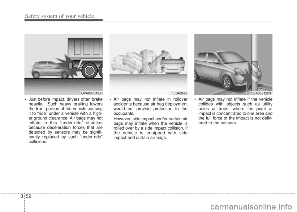 HYUNDAI I20 2013 Repair Manual Safety system of your vehicle
52 3
• Just before impact, drivers often brake
heavily. Such heavy braking lowers
the front portion of the vehicle causing
it to “ride” under a vehicle with a high HYUNDAI I20 2013 Repair Manual Safety system of your vehicle
52 3
• Just before impact, drivers often brake
heavily. Such heavy braking lowers
the front portion of the vehicle causing
it to “ride” under a vehicle with a high