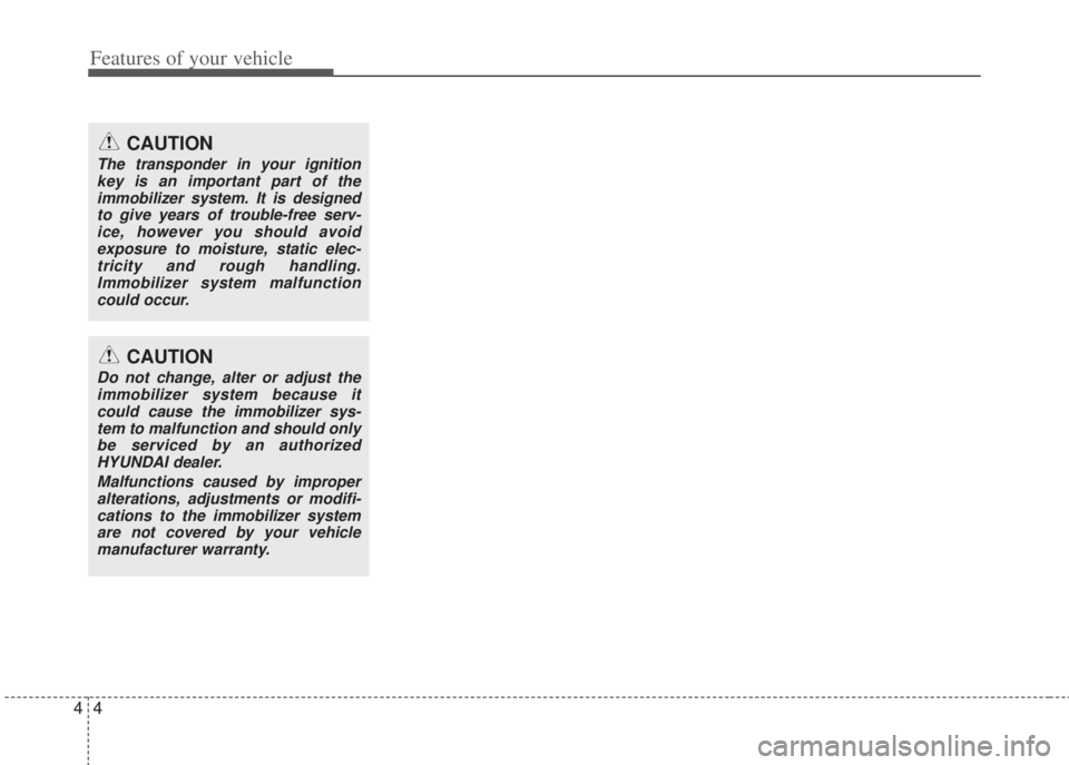 HYUNDAI I20 2013 Manual PDF Features of your vehicle
4 4
CAUTION
The transponder in your ignition
key is an important part of the
immobilizer system. It is designed
to give years of trouble-free serv-
ice, however you should avo HYUNDAI I20 2013 Manual PDF Features of your vehicle
4 4
CAUTION
The transponder in your ignition
key is an important part of the
immobilizer system. It is designed
to give years of trouble-free serv-
ice, however you should avo