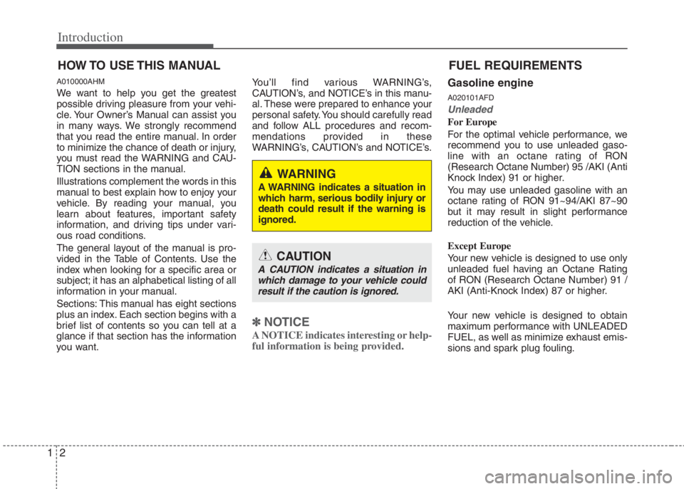HYUNDAI I20 2012 Owners Manual Introduction
2 1
A010000AHM
We want to help you get the greatest
possible driving pleasure from your vehi-
cle. Your Owner’s Manual can assist you
in many ways. We strongly recommend
that you read t HYUNDAI I20 2012 Owners Manual Introduction
2 1
A010000AHM
We want to help you get the greatest
possible driving pleasure from your vehi-
cle. Your Owner’s Manual can assist you
in many ways. We strongly recommend
that you read t