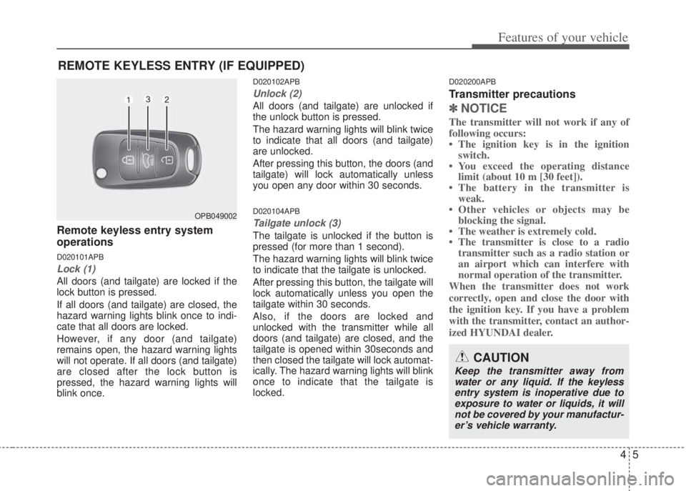HYUNDAI I20 2012  Owners Manual 45
Features of your vehicle
REMOTE KEYLESS ENTRY (IF EQUIPPED)
Remote keyless entry system
operations
D020101APB
Lock (1)
All doors (and tailgate) are locked if the
lock button is pressed.
If all door