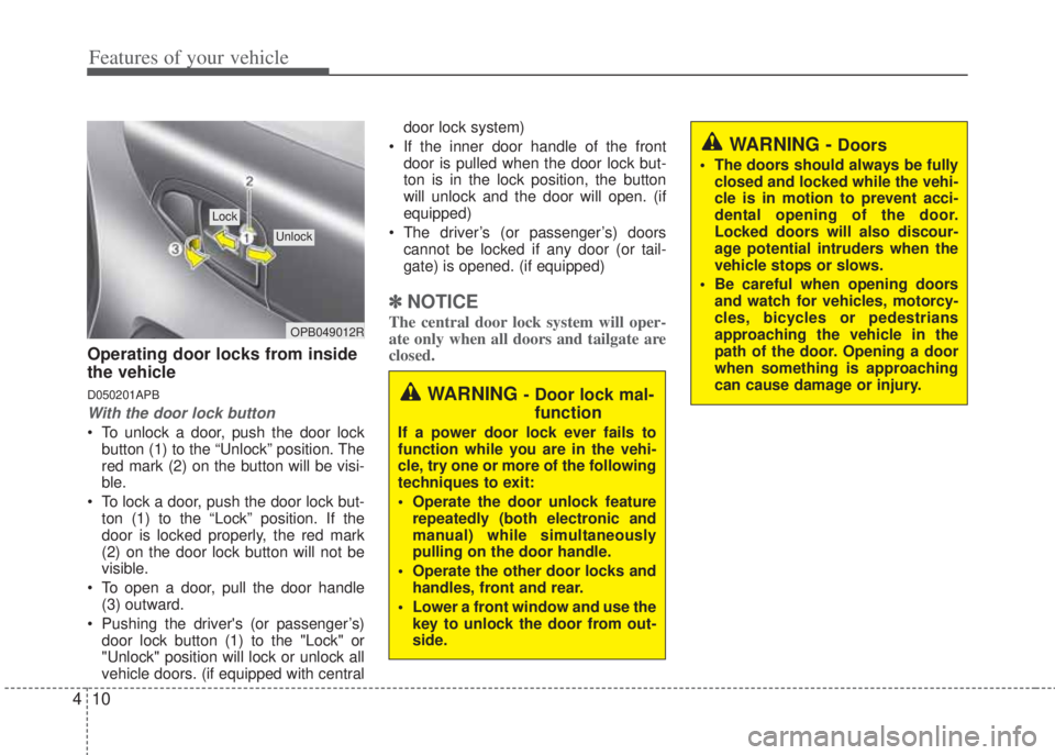 HYUNDAI I20 2008  Owners Manual Features of your vehicle
10 4
Operating door locks from inside
the vehicle
D050201APB
With the door lock button
• To unlock a door, push the door lock
button (1) to the “Unlock” position. The
re