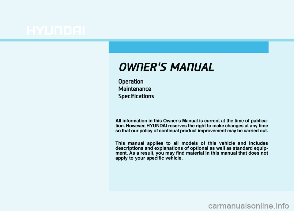 HYUNDAI I30 2023  Owners Manual O OW
WN
NE
ER
R'
'S
S 
 M
MA
AN
NU
UA
AL
L
O
Op
pe
er
ra
at
ti
io
on
n
M Ma
ai
in
nt
te
en
na
an
nc
ce
e
S Sp
pe
ec
ci
if
fi
ic
ca
at
ti
io
on
ns
s
All information in this Owners Manual is cu