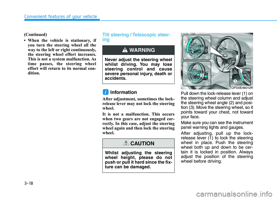 HYUNDAI I30 2023 Owners Manual 3-18
Convenient features of your vehicle
(Continued)
• When the vehicle is stationary, if
you turn the steering wheel all the
way to the left or right continuously,
the steering wheel effort increas HYUNDAI I30 2023 Owners Manual 3-18
Convenient features of your vehicle
(Continued)
• When the vehicle is stationary, if
you turn the steering wheel all the
way to the left or right continuously,
the steering wheel effort increas