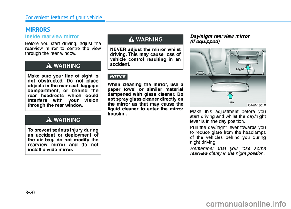 HYUNDAI I30 2023 Owners Manual 3-20
Convenient features of your vehicle
Inside rearview mirror
Before you start driving, adjust the
rearview mirror to centre the view
through the rear window.
When cleaning the mirror, use a
paper t HYUNDAI I30 2023 Owners Manual 3-20
Convenient features of your vehicle
Inside rearview mirror
Before you start driving, adjust the
rearview mirror to centre the view
through the rear window.
When cleaning the mirror, use a
paper t