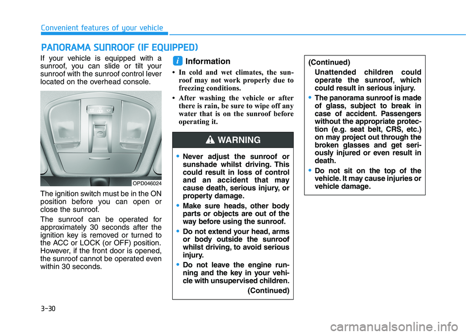 HYUNDAI I30 2023 Owners Manual 3-30
Convenient features of your vehicle
If your vehicle is equipped with a
sunroof, you can slide or tilt your
sunroof with the sunroof control lever
located on the overhead console.
The ignition swi HYUNDAI I30 2023 Owners Manual 3-30
Convenient features of your vehicle
If your vehicle is equipped with a
sunroof, you can slide or tilt your
sunroof with the sunroof control lever
located on the overhead console.
The ignition swi