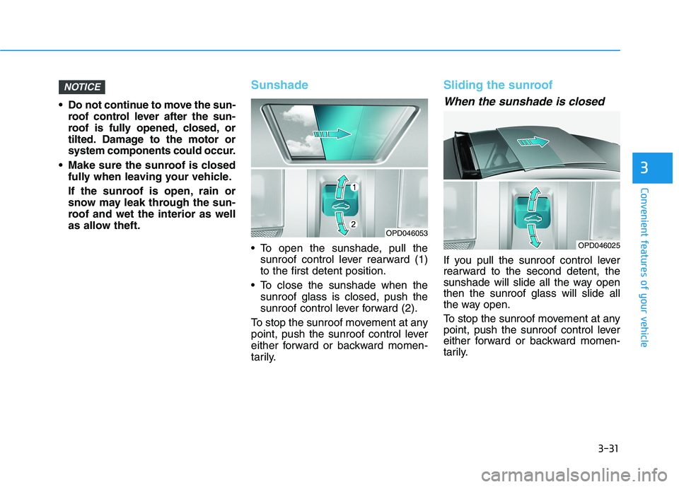 HYUNDAI I30 2023 Owners Manual 3-31
Convenient features of your vehicle
3
Do not continue to move the sun-
roof control lever after the sun-
roof is fully opened, closed, or
tilted. Damage to the motor or
system components could o HYUNDAI I30 2023 Owners Manual 3-31
Convenient features of your vehicle
3
Do not continue to move the sun-
roof control lever after the sun-
roof is fully opened, closed, or
tilted. Damage to the motor or
system components could o