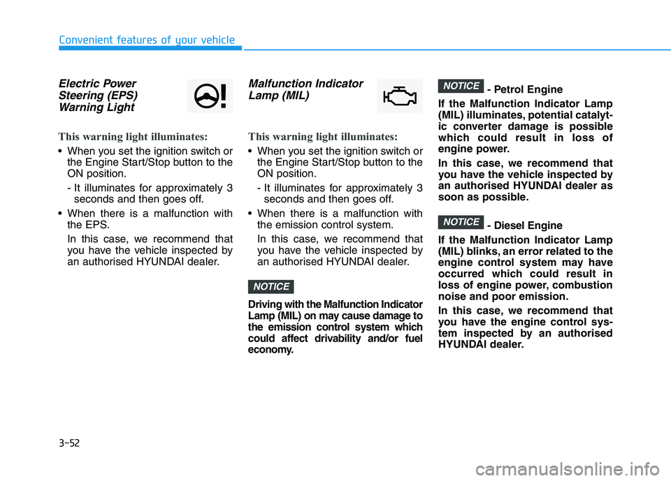 HYUNDAI I30 2023  Owners Manual 3-52
Convenient features of your vehicle
Electric Power
Steering (EPS)
Warning Light 
This warning light illuminates:
 When you set the ignition switch or
the Engine Start/Stop button to the
ON positi