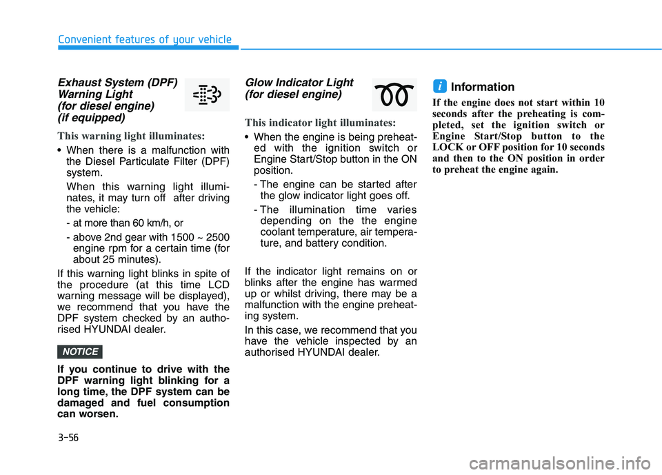 HYUNDAI I30 2023  Owners Manual 3-56
Convenient features of your vehicle
Exhaust System (DPF)
Warning Light 
(for diesel engine) 
(if equipped)
This warning light illuminates:
 When there is a malfunction with
the Diesel Particulate