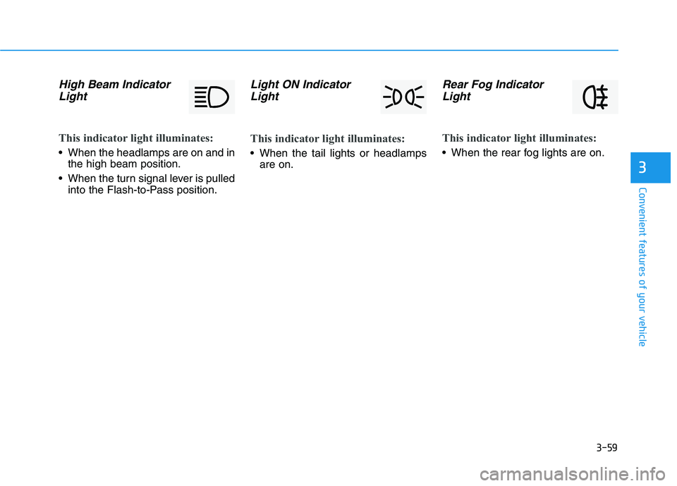 HYUNDAI I30 2023  Owners Manual 3-59
Convenient features of your vehicle
3
High Beam Indicator
Light
This indicator light illuminates:
 When the headlamps are on and in
the high beam position.
 When the turn signal lever is pulled
i