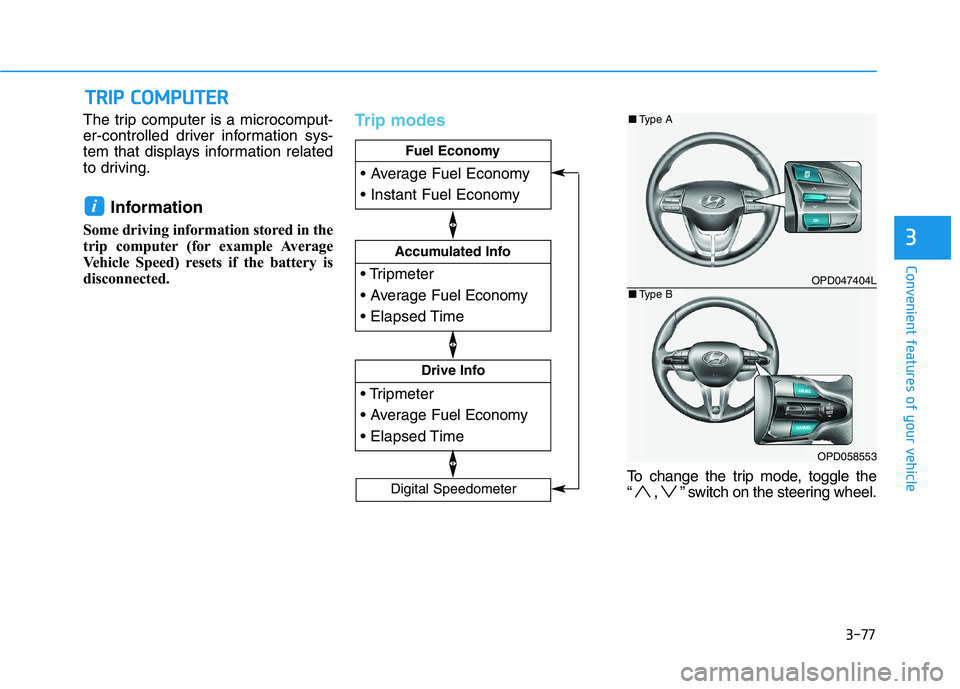 HYUNDAI I30 2023 Owners Manual 3-77
Convenient features of your vehicle
3
The trip computer is a microcomput-
er-controlled driver information sys-
tem that displays information related
to driving.
Information
Some driving informa HYUNDAI I30 2023 Owners Manual 3-77
Convenient features of your vehicle
3
The trip computer is a microcomput-
er-controlled driver information sys-
tem that displays information related
to driving.
Information
Some driving informa
