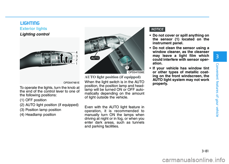 HYUNDAI I30 2023 Owners Manual 3-81
Convenient features of your vehicle
3
Exterior lights
Lighting control
To operate the lights, turn the knob at
the end of the control lever to one of
the following positions:
(1) OFF position
(2) HYUNDAI I30 2023 Owners Manual 3-81
Convenient features of your vehicle
3
Exterior lights
Lighting control
To operate the lights, turn the knob at
the end of the control lever to one of
the following positions:
(1) OFF position
(2)