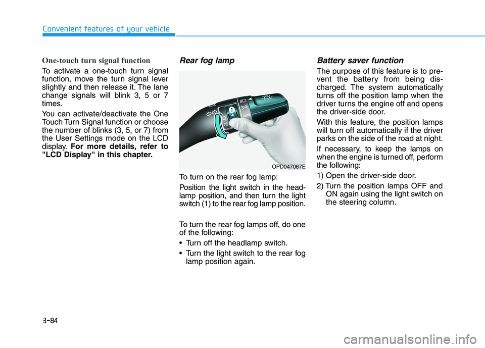 HYUNDAI I30 2023  Owners Manual 3-84
One-touch turn signal function 
To activate a one-touch turn signal
function, move the turn signal lever
slightly and then release it. The lane
change signals will blink 3, 5 or 7
times.
You can 