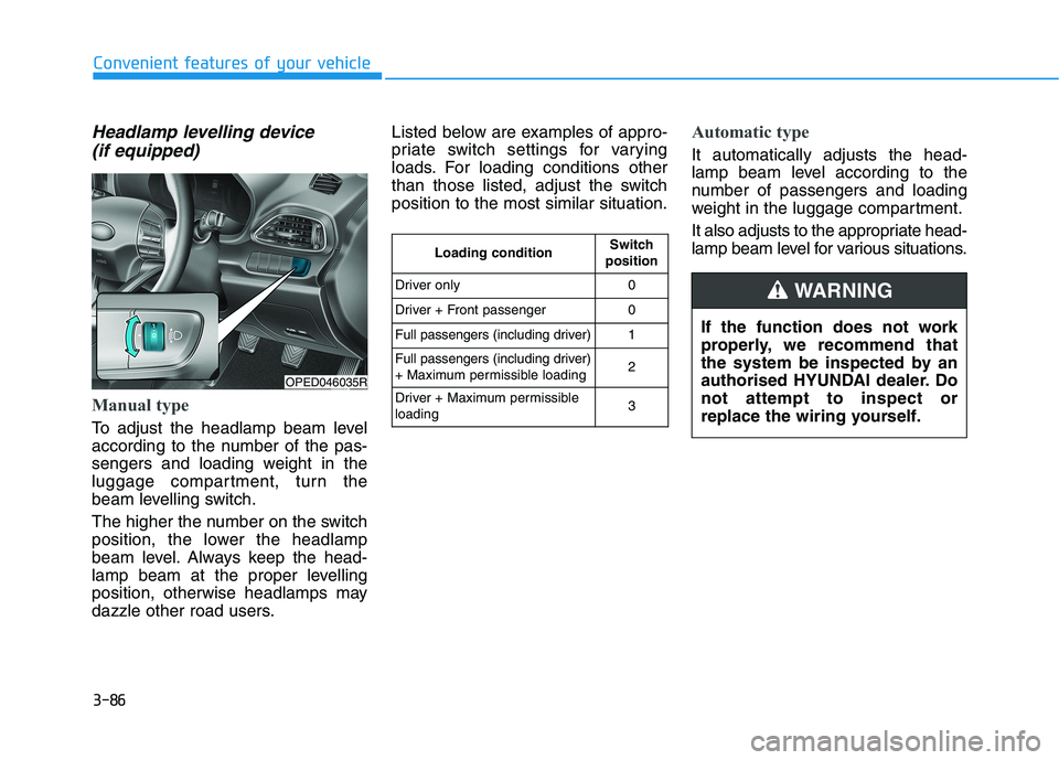 HYUNDAI I30 2023 User Guide 3-86
Convenient features of your vehicle
Headlamp levelling device
(if equipped)
Manual type
To adjust the headlamp beam level
according to the number of the pas-
sengers and loading weight in the
lu HYUNDAI I30 2023 User Guide 3-86
Convenient features of your vehicle
Headlamp levelling device
(if equipped)
Manual type
To adjust the headlamp beam level
according to the number of the pas-
sengers and loading weight in the
lu