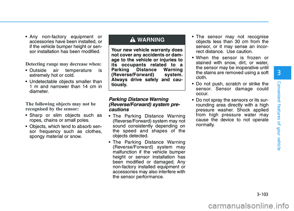 HYUNDAI I30 2023 User Guide 3-103
Convenient features of your vehicle
3
Any non-factory equipment or
accessories have been installed, or
if the vehicle bumper height or sen-
sor installation has been modified.
Detecting range m HYUNDAI I30 2023 User Guide 3-103
Convenient features of your vehicle
3
Any non-factory equipment or
accessories have been installed, or
if the vehicle bumper height or sen-
sor installation has been modified.
Detecting range m