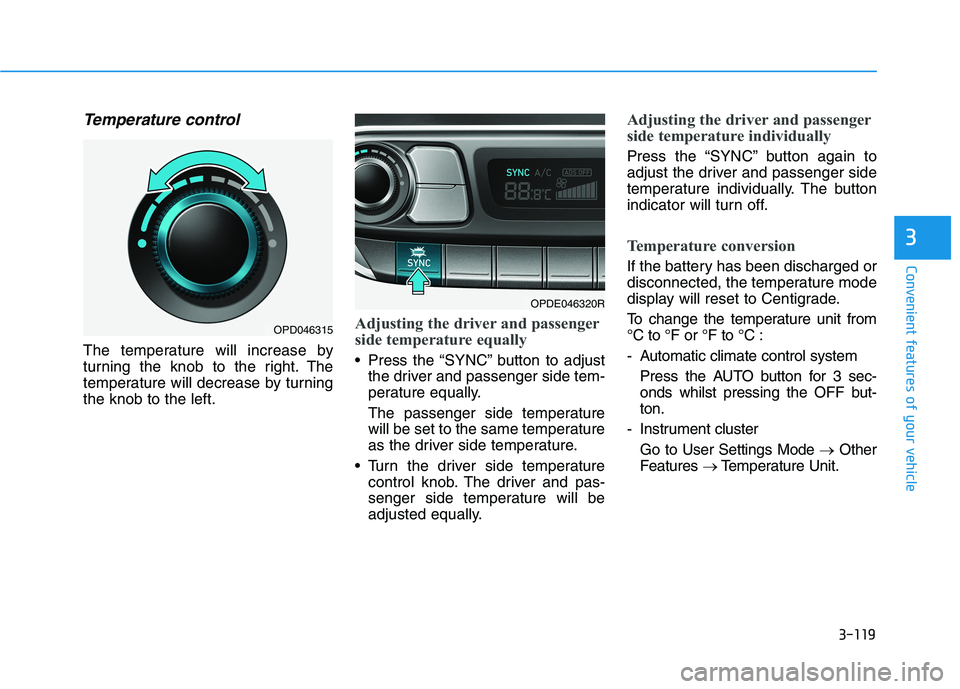 HYUNDAI I30 2023 Owners Manual 3-119
Convenient features of your vehicle
3
Temperature control
The temperature will increase by
turning the knob to the right. The
temperature will decrease by turning
the knob to the left.
Adjusting HYUNDAI I30 2023 Owners Manual 3-119
Convenient features of your vehicle
3
Temperature control
The temperature will increase by
turning the knob to the right. The
temperature will decrease by turning
the knob to the left.
Adjusting