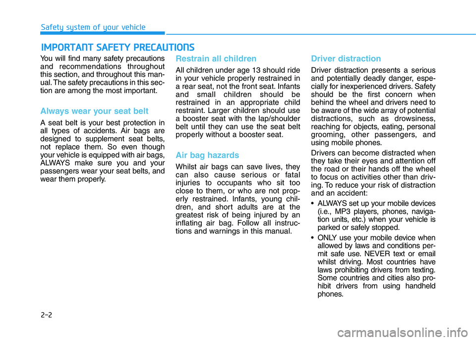 HYUNDAI I30 2023 Owners Manual 2-2
You will find many safety precautions
and recommendations throughout
this section, and throughout this man-
ual. The safety precautions in this sec-
tion are among the most important.
Always wear HYUNDAI I30 2023 Owners Manual 2-2
You will find many safety precautions
and recommendations throughout
this section, and throughout this man-
ual. The safety precautions in this sec-
tion are among the most important.
Always wear