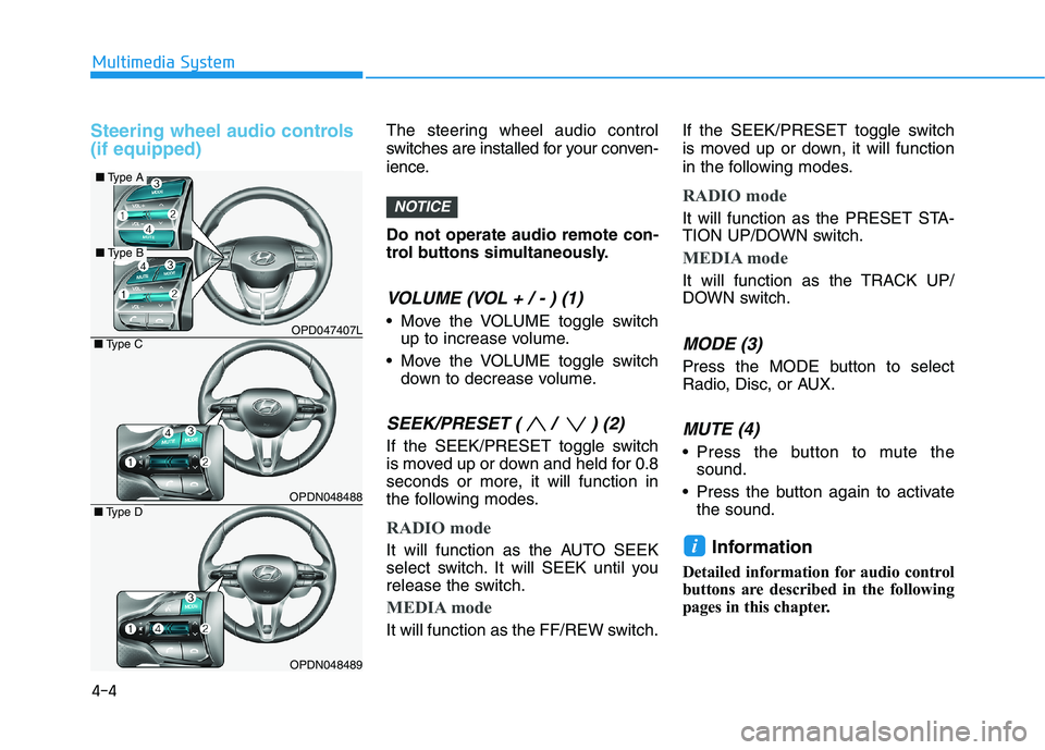 HYUNDAI I30 2023 Owners Manual Steering wheel audio controls
(if equipped)The steering wheel audio control
switches are installed for your conven-
ience.
Do not operate audio remote con-
trol buttons simultaneously.
VOLUME (VOL + HYUNDAI I30 2023 Owners Manual Steering wheel audio controls
(if equipped)The steering wheel audio control
switches are installed for your conven-
ience.
Do not operate audio remote con-
trol buttons simultaneously.
VOLUME (VOL +