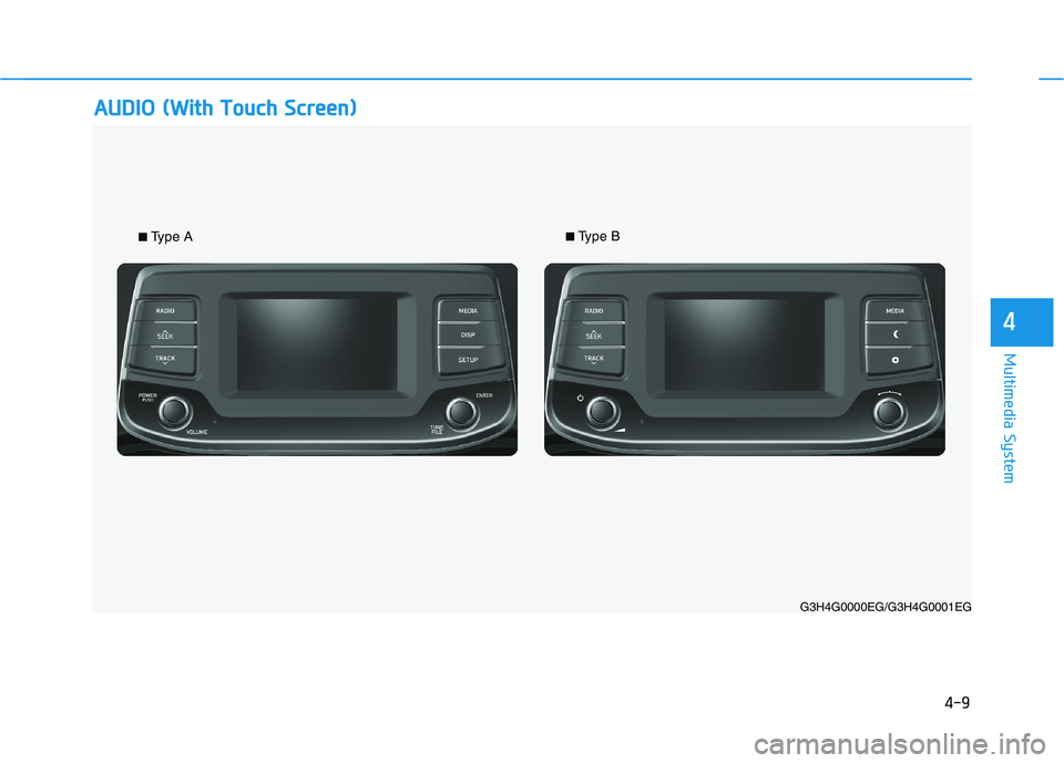 HYUNDAI I30 2023  Owners Manual 4-9
Multimedia System
4
A AU
UD
DI
IO
O 
 (
(W
Wi
it
th
h 
 T
To
ou
uc
ch
h 
 S
Sc
cr
re
ee
en
n)
)
G3H4G0000EG/G3H4G0001EG
■Type A■Type B 