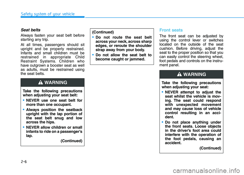 HYUNDAI I30 2023 Owners Manual 2-6
Safety system of your vehicle
Seat belts
Always fasten your seat belt before
starting any trip.
At all times, passengers should sit
upright and be properly restrained.
Infants and small children m HYUNDAI I30 2023 Owners Manual 2-6
Safety system of your vehicle
Seat belts
Always fasten your seat belt before
starting any trip.
At all times, passengers should sit
upright and be properly restrained.
Infants and small children m