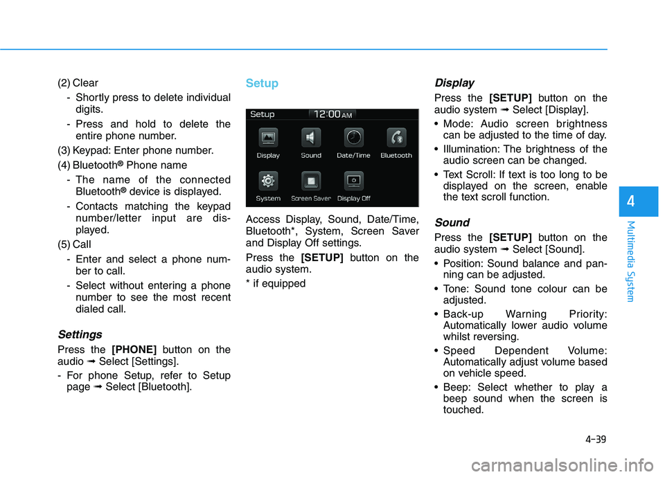 HYUNDAI I30 2023  Owners Manual 4-39
Multimedia System
4
(2) Clear
- Shortly press to delete individual
digits.
- Press and hold to delete the
entire phone number.
(3) Keypad: Enter phone number.
(4) Bluetooth
®Phone name
- The nam